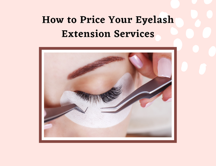 How to Price Your Eyelash Extension Services: A Profitability Guide